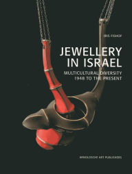 Title: Jewellery in Israel: Multicultural Diversity 1948 to the Present, Author: Iris Fishof
