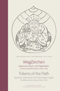 Title: Wegzeichen / Tokens of the Path : Japanische Kult- und Pilgerbilder: Die Sammlung Wilfried Spinner (1854-1918) / Japanese Devotional and Pilgrimage Images: The Wilfried Spinner Collection (1854-1918), Author: Mareile Flitsch