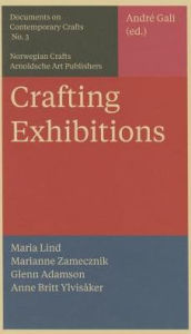 Title: Crafting Exhibitions: Documents on Contemporary Crafts 3, Author: Andre Gali