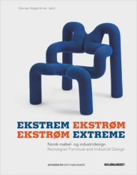 Title: Ekstrom Extreme: Norwegian Industrial Design and Furniture Culture, Author: Denise Hagstromer