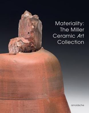 Materiality: The Miller Ceramic Art Collection