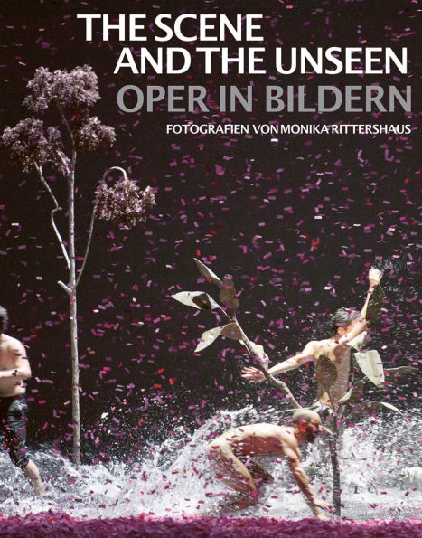 The Scene and the Unseen: Opera in Pictures. Photographs by Monika Rittershaus