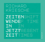 Title: Richard Kriesche: A Shift of Time in Present Times / Zeitenwende in Jetztzeit, Author: Astrid Becksteiner-Rasche