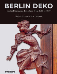Title: Berlin Deko: Central European Furniture from 1910 to 1930, Author: Markus Winter