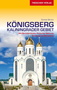Title: Reiseführer Königsberg - Kaliningrader Gebiet: Mit Bernsteinküste, Kurischer Nehrung, Samland und Memelland, Author: Gunnar Strunz