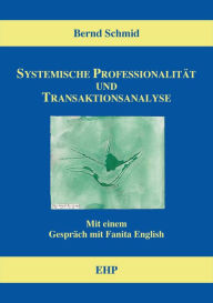 Title: Systemische Professionalität und Transaktionsanalyse: Mit einem Gespräch mit Fanita English, Author: Bernd Schmid