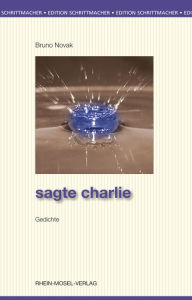 Title: Sagte Charlie: Gedichte, Author: Bruno Novak