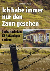 Title: Ich habe immer nur den Zaun gesehen: Suche nach dem KZ-Außenlager Cochem, Author: Ernst Heimes