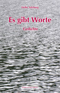 Title: Es gibt Worte: Gedichte, Author: Helke Salzburg