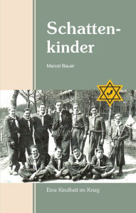 Title: Schattenkinder: Eine Kindheit im Krieg, Author: Marcel Bauer