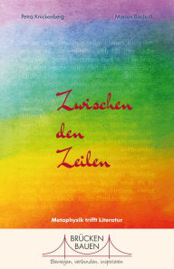 Title: Zwischen den Zeilen: Metaphysik trifft Literatur, Author: Petra Knickenberg