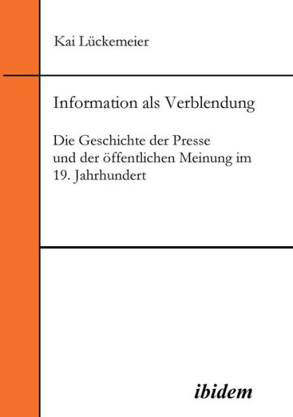 Information als Verblendung. Die Geschichte der Presse und der öffentlichen Meinung im 19. Jahrhundert