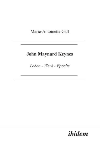 John Maynard Keynes. Leben - Werk - Epoche