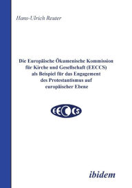 Title: Die Europäische Ökumenische Kommission für Kirche und Gesellschaft (EECCS) als Beispiel für das Engagement des Protestantismus auf europäischer Ebene., Author: Hans U Reuter