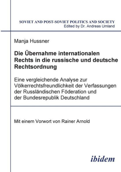 Die Übernahme internationalen Rechts in die russische und deutsche Rechtsordnung. Eine vergleichende Analyse zur Völkerrechtsfreundlichkeit der Verfassungen der Russländischen Föderation und der Bundesrepublik Deutschland