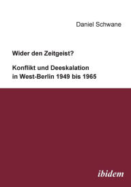 Title: Wider den Zeitgeist? Konflikt und Deeskalation in West-Berlin 1949 bis 1965., Author: Daniel Schwane