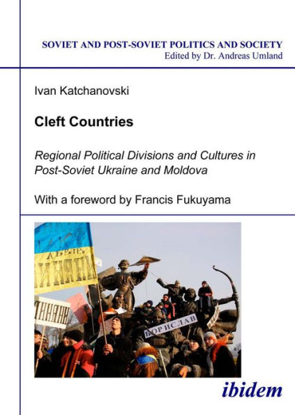 Cleft Countries: Regional Political Divisions and Cultures in Post-Soviet Ukraine and Moldova