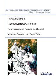 Title: Postsowjetische Feiern. Das Georgische Bankett im Wandel, Author: Florian Mühlfried