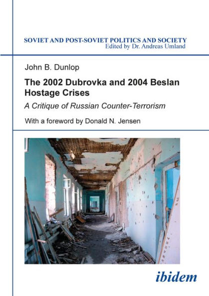 The 2002 Dubrovka and 2004 Beslan Hostage Crises: A Critique of Russian Counter-Terrorism. With a foreword by Donald N. Jensen