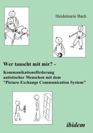 Title: Wer tauscht mit mir? Kommunikationsförderung autistischer Menschen mit dem 