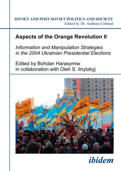 Aspects of the Orange Revolution II: Information and Manipulation Strategies in the 2004 Ukrainian Presidential Elections