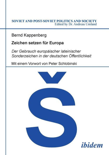 Zeichen setzen für Europa. Der Gebrauch europäischer lateinischer Sonderzeichen in der deutschen Öffentlichkeit. Mit einem Vorwort von Peter Schlobinski