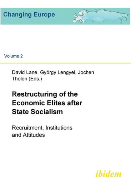 Restructuring of the Economic Elites after State Socialism. Recruitment, Institutions and Attitudes