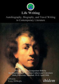 Title: Life Writing. Autobiography, Biography, and Travel Writing in Contemporary Literature. Proceedings of a Symposium Held by the Department of American Culture and Literature Halic University, Istanbul, 19-21 April 2006, Author: Koray Melikoglu