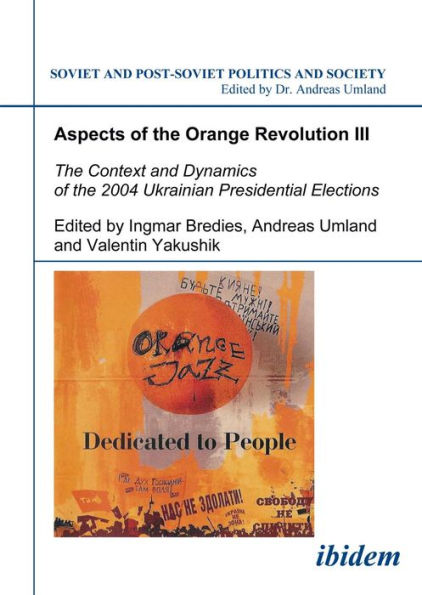 Aspects of the Orange Revolution III: The Context and Dynamics of the 2004 Ukrainian Presidential Elections