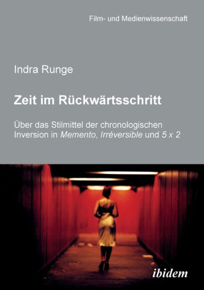 Zeit im Rückwärtsschritt. Über das Stilmittel der chronologischen Inversion in MEMENTO, IRRÉVERSIBLE und 5 X 2.