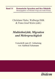Title: Multiethnizität, Migration und Mehrsprachigkeit. Festschrift zum 65. Geburtstag von Adelheid Schumann, Author: Christiane Facke