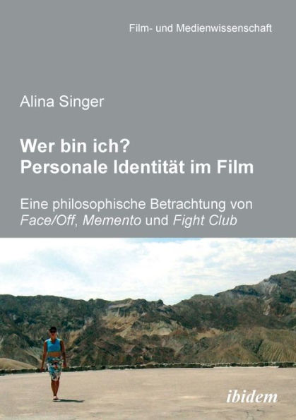 Wer bin ich? Personale Identität im Film. Eine philosophische Betrachtung von Face /Off, Memento und Fight Club