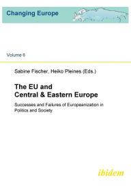 Title: The EU and Central & Eastern Europe. Successes and Failures of Europeanization in Politics and Society, Author: Sabine Fischer