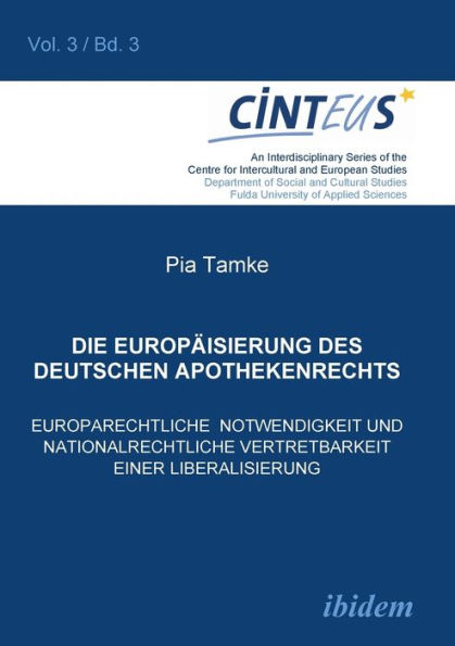 Die Europäisierung des deutschen Apothekenrechts. Europarechtliche Notwendigkeit und nationalrechtliche Vertretbarkeit einer Liberalisierung