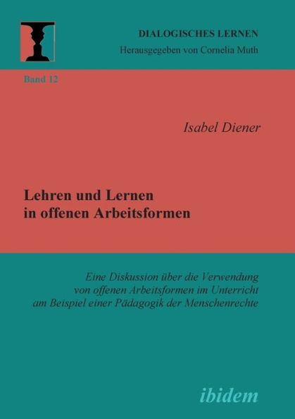 Lehren und Lernen in offenen Arbeitsformen. Eine Diskussion über die Verwendung von offenen Arbeitsformen im Unterricht am Beispiel einer Pädagogik der Menschenrechte