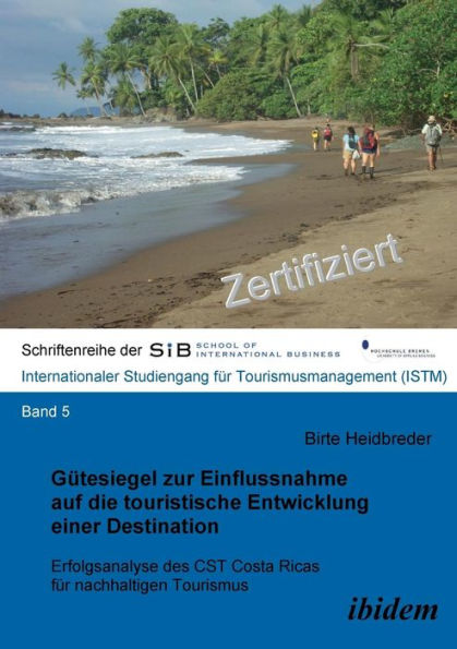 Gütesiegel zur Einflussnahme auf die touristische Entwicklung einer Destination. Erfolgsanalyse des CST Costa Ricas für nachhaltigen Tourismus