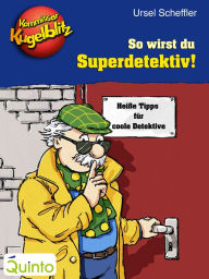 Title: Kommissar Kugelblitz - So wirst du Superdetektiv!, Author: Ursel Scheffler