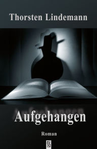 Title: Aufgehangen: Roman, Author: Thorsten Lindemann