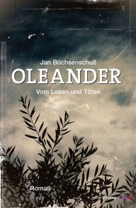 Title: Oleander - Vom Lesen und Töten, Author: Jan Büchsenschuß