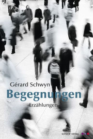 Title: Begegnungen: Erzählungen, Author: Gérard Schwyn