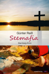 Title: Seemafia: Starnberg-Krimi, Author: Günter Reiß