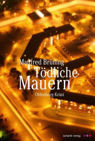 Title: Tödliche Mauern: Oldenburg Krimi, Author: Manfred Brüning