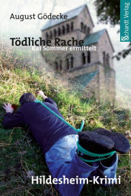 Title: Tödliche Rache (Kai Sommer ermittelt 1). Hildesheim-Krimi, Author: August Gödecke