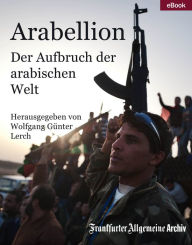 Title: Arabellion: Der Aufbruch der arabischen Welt, Author: Frankfurter Allgemeine Archiv