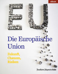 Title: Die Europäische Union: Zukunft, Chancen, Risiken, Author: Frankfurter Allgemeine Archiv