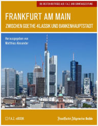 Title: Frankfurt am Main: Zwischen Goethe-Klassik und Bankenhauptstadt, Author: Frankfurter Allgemeine Archiv