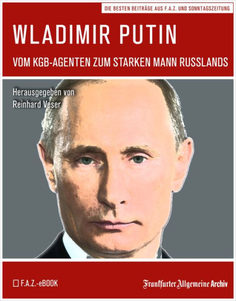 Wladimir Putin: Vom KGB-Agenten zum starken Mann Russlands