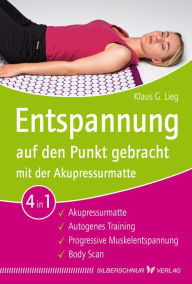 Title: Entspannung auf den Punkt gebracht mit der Akupressurmatte, Author: Klaus G. Lieg