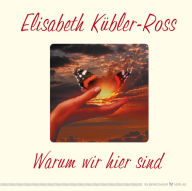 Title: Warum wir hier sind, Author: Elisabeth Kübler-Ross