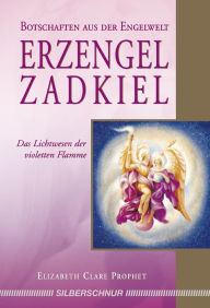 Title: Erzengel Zadkiel: Das Lichtwesen der violetten Flamme, Author: Elizabeth Clare Prophet
